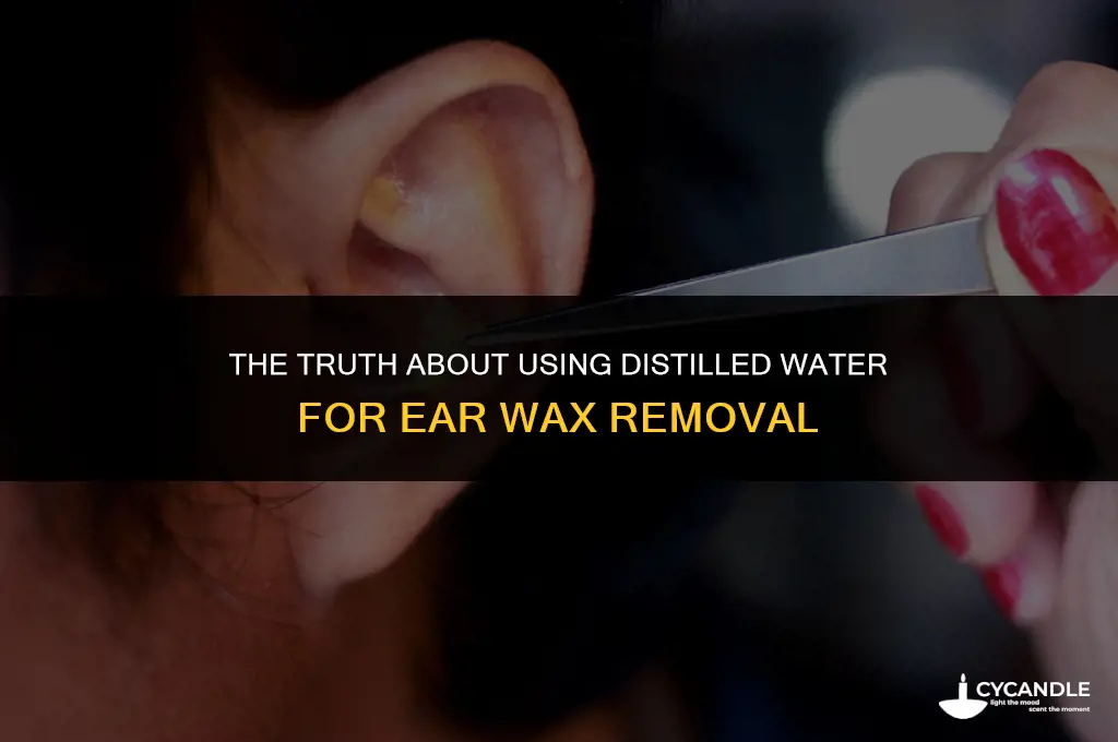 can distilled water remove ear wax