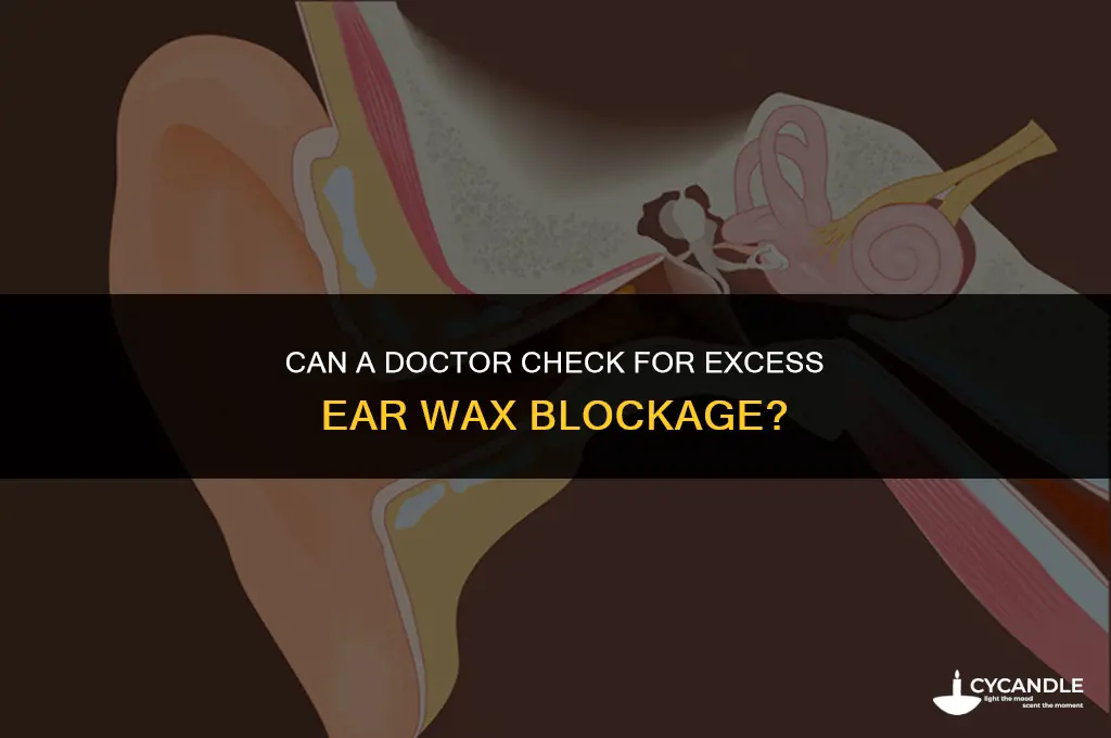 can docotr check if ear is blocked with exces wax
