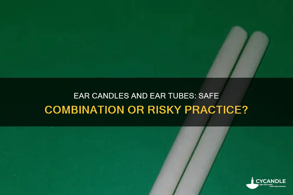 can ear candles be use with tubes in your ears