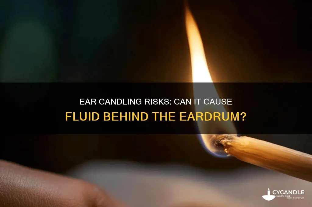can ear candles cause fluid behind the eardrum