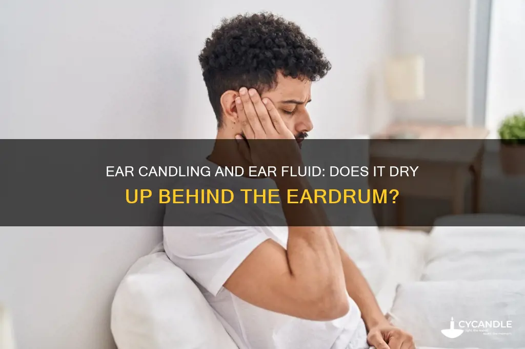 can ear candling dry up fluid behind the eardrum