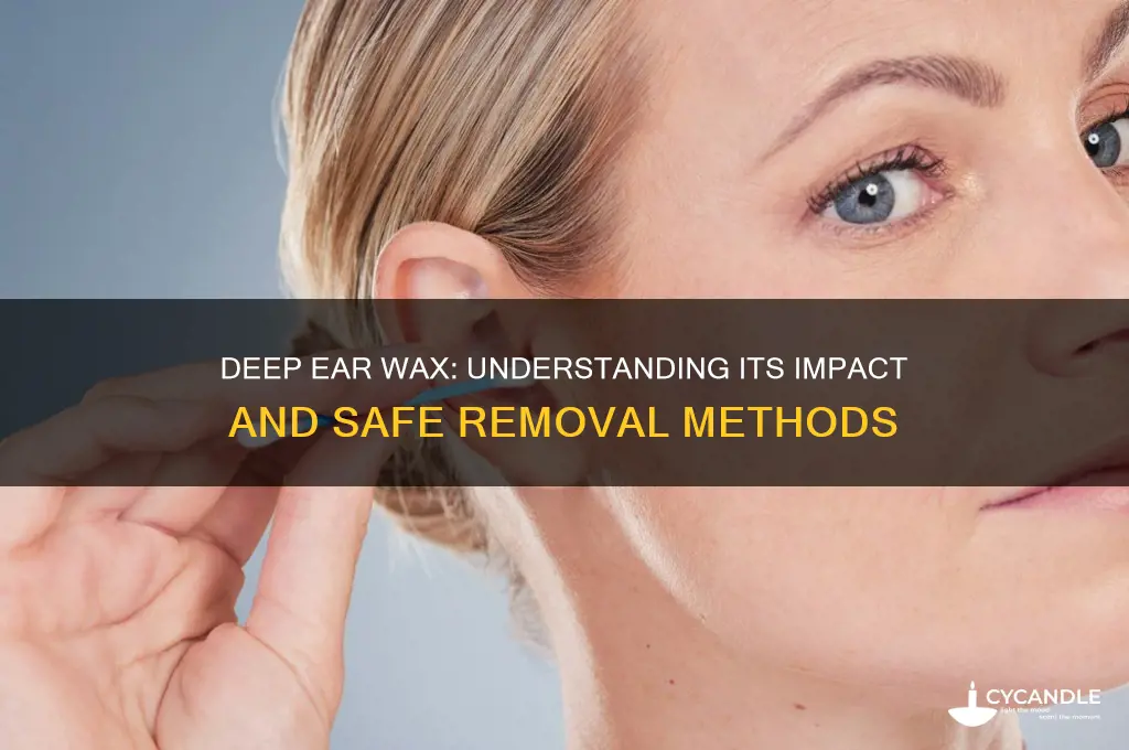 can ear wax be deep in canal