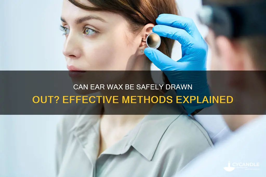 can ear wax be drawn out of your ear