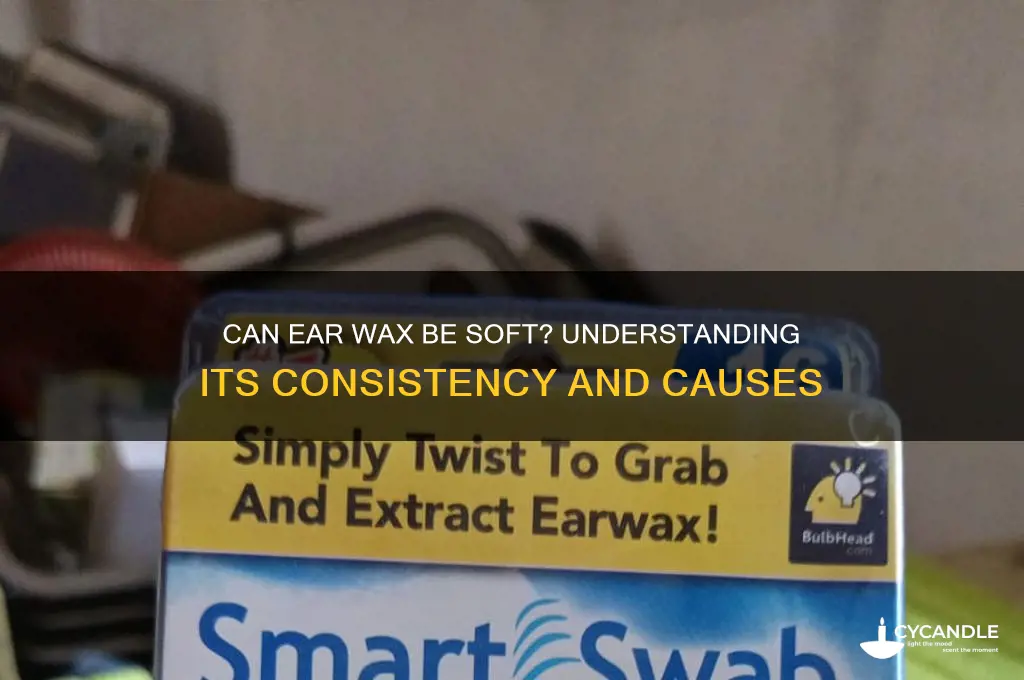 can ear wax be soft