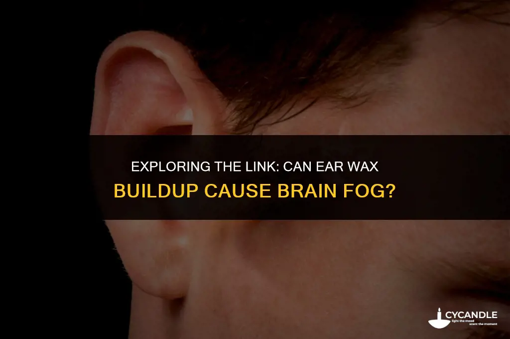 can ear wax build up cause brain fog