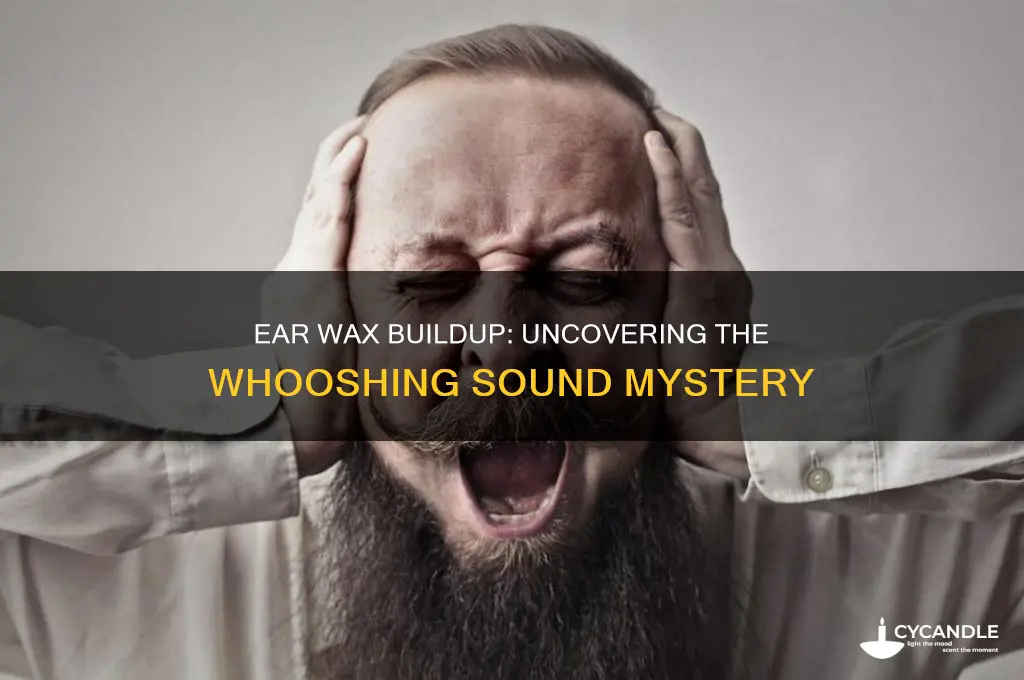 can ear wax build up cause whooshing sound