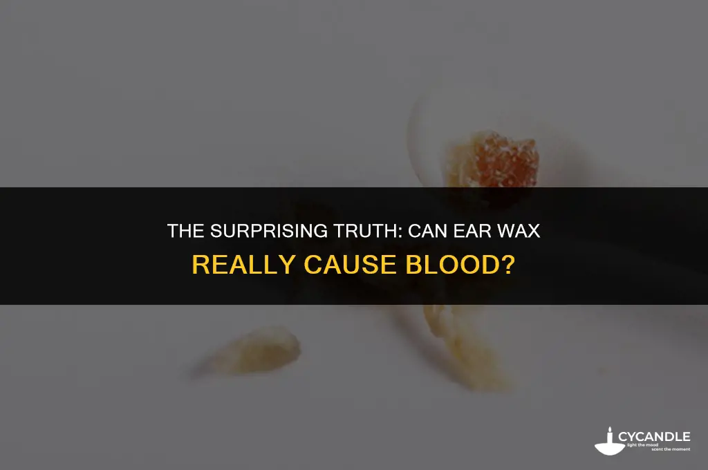 can ear wax cause blood