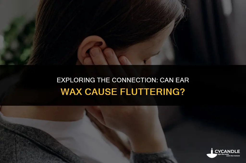 can ear wax cause fluttering