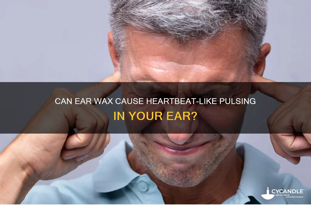can ear wax cause heartbeat in ear