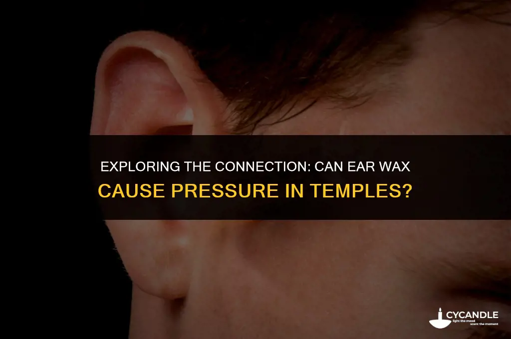 can ear wax cause pressure in temples
