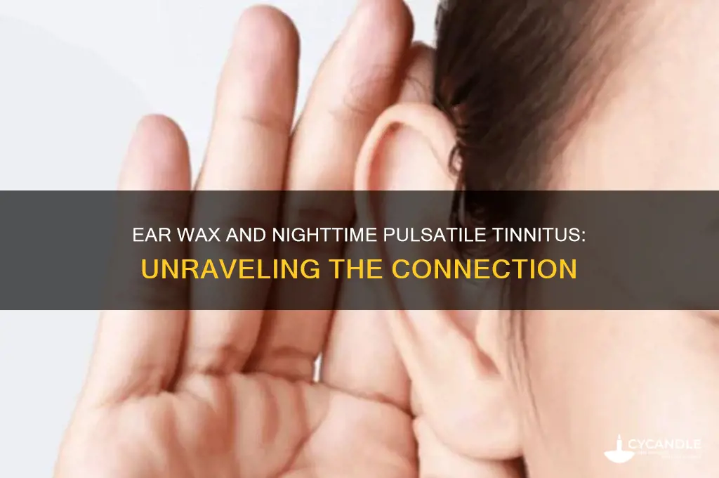 can ear wax cause pulsatile tinnitus at night only