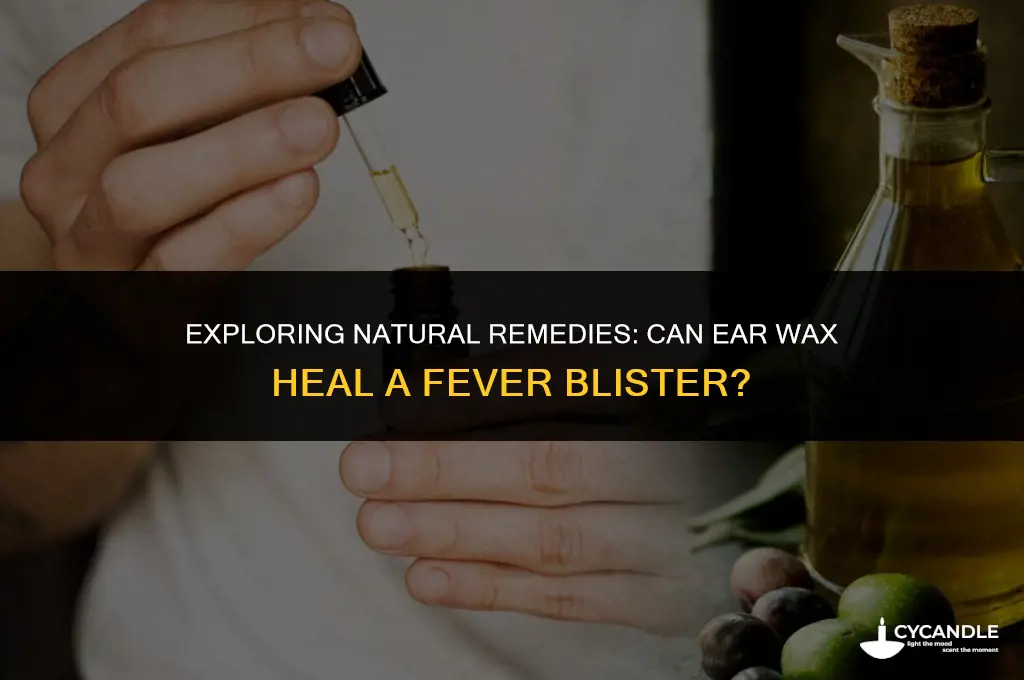 can ear wax heal a fever blister
