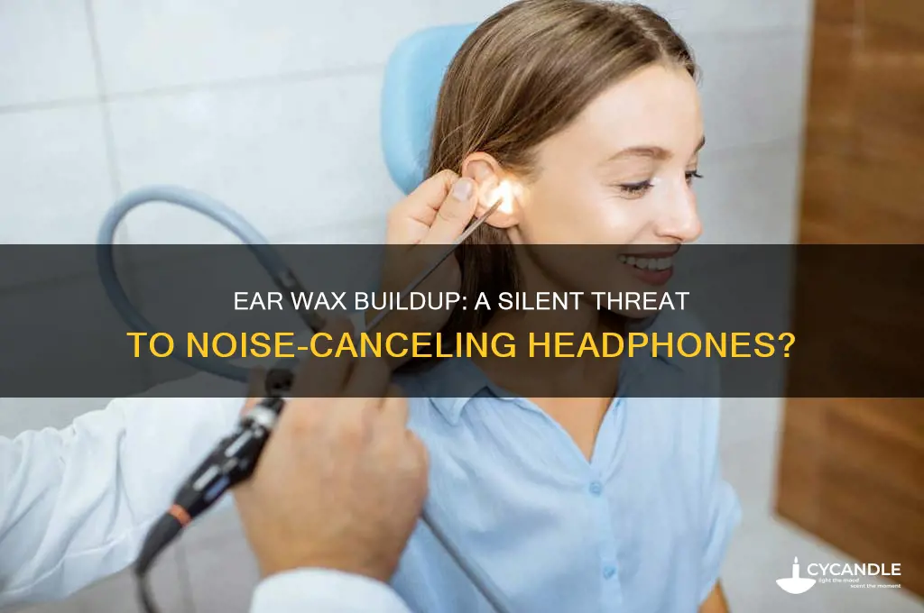 can ear wax ruin noise canceling headphones