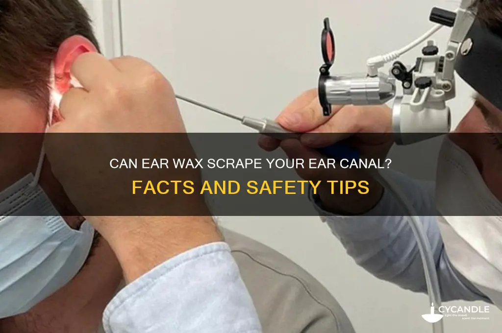 can ear wax scrape the inside of ear
