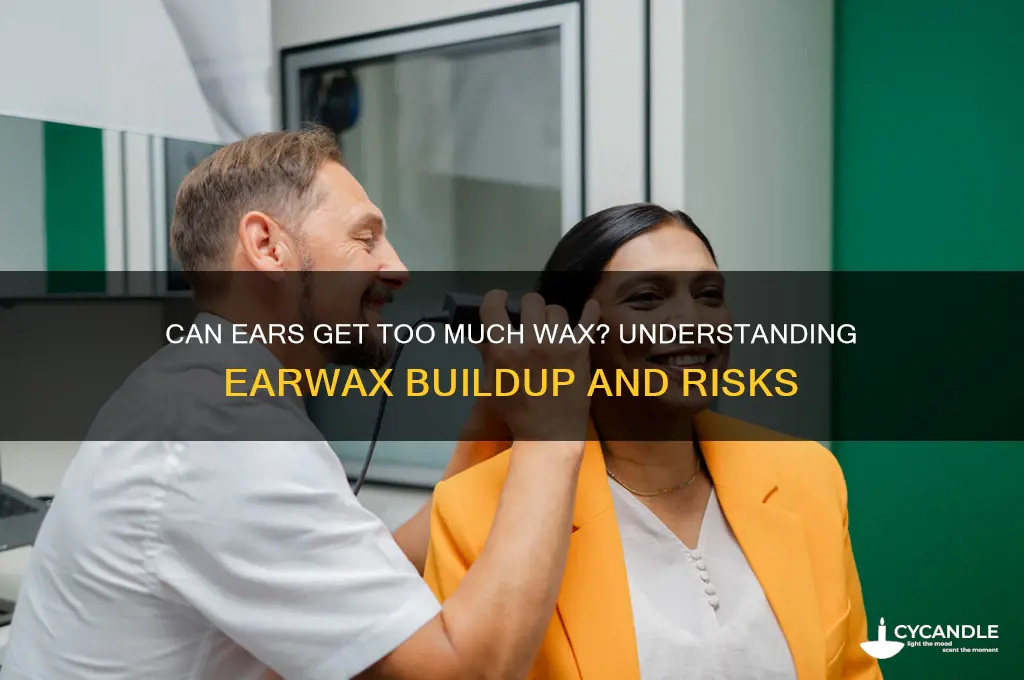 can ears get too much wax