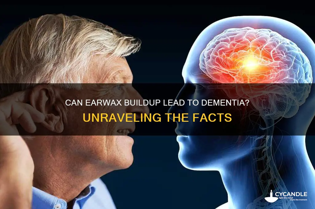 can eat wax build up cause dementia