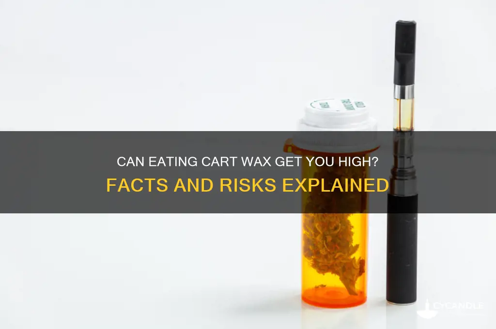 can eating cart wax make u high