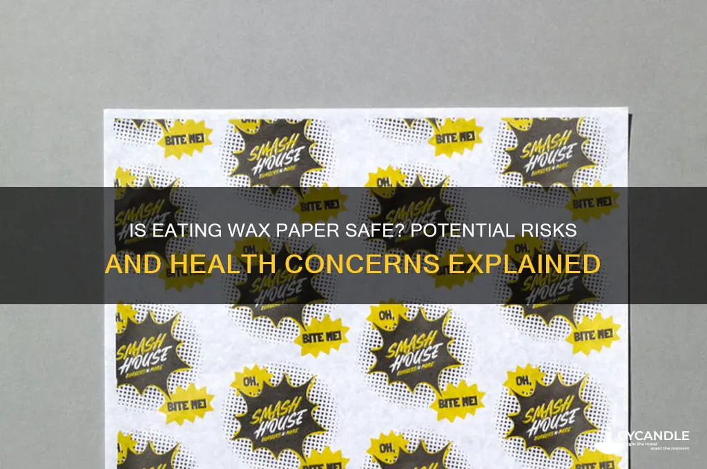 can eating wax paper hurt you