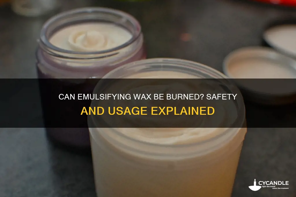 can emulsifying wax be burned