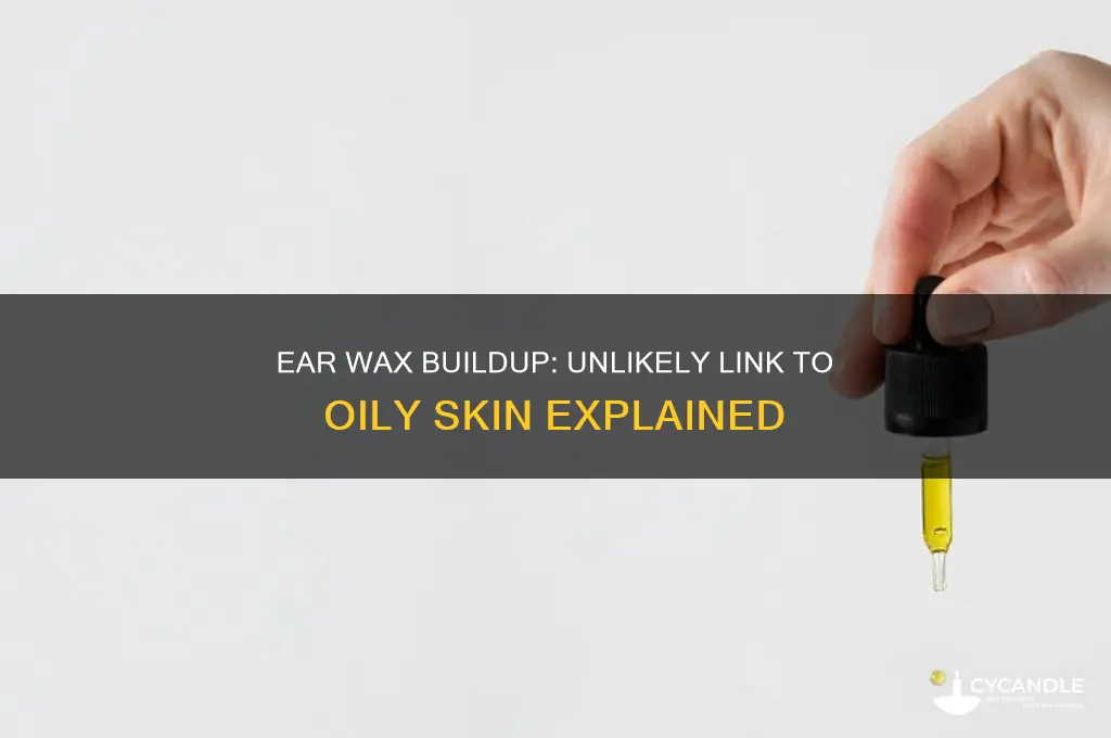 can excessive ear wax cause oily face