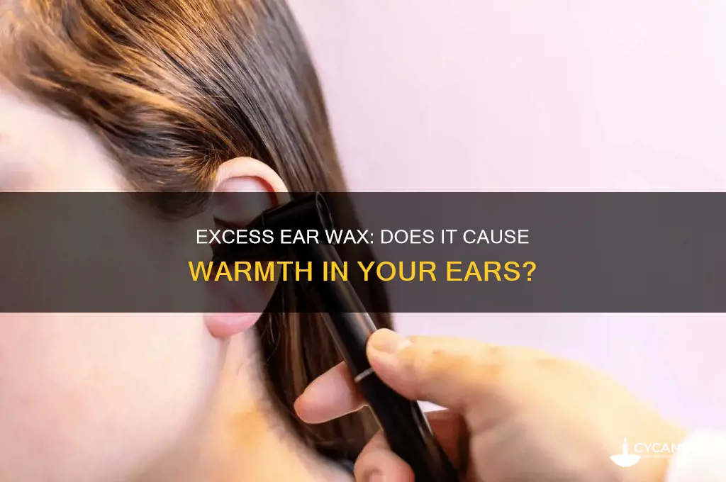 can excessive ear wax make your ears warm
