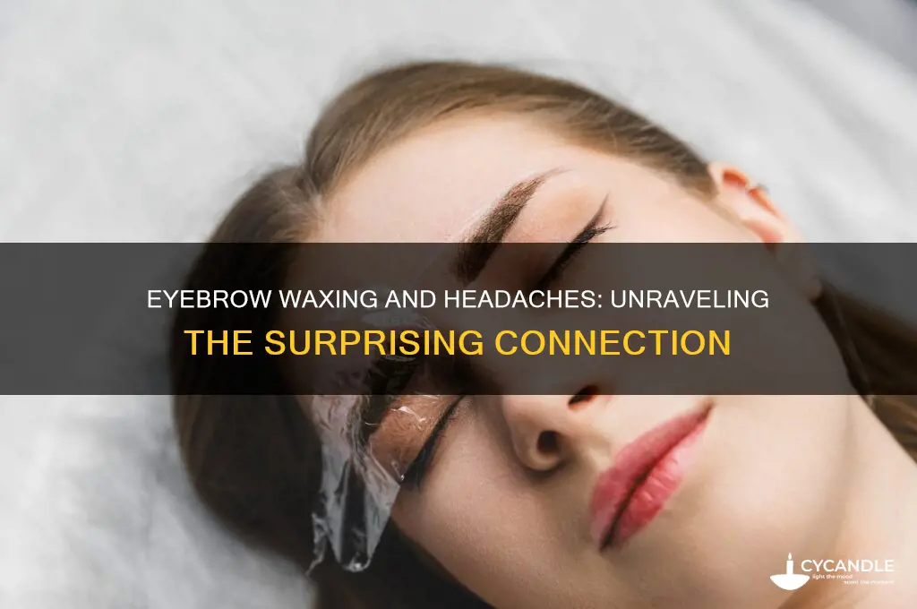 can eyebrow waxing cause headaches