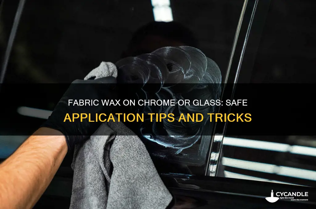 can fabric wax be used on chrome or glass