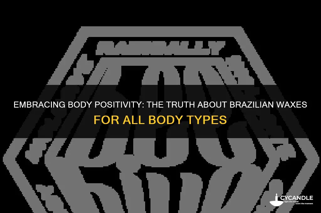 can fat girls get a brazilian wax