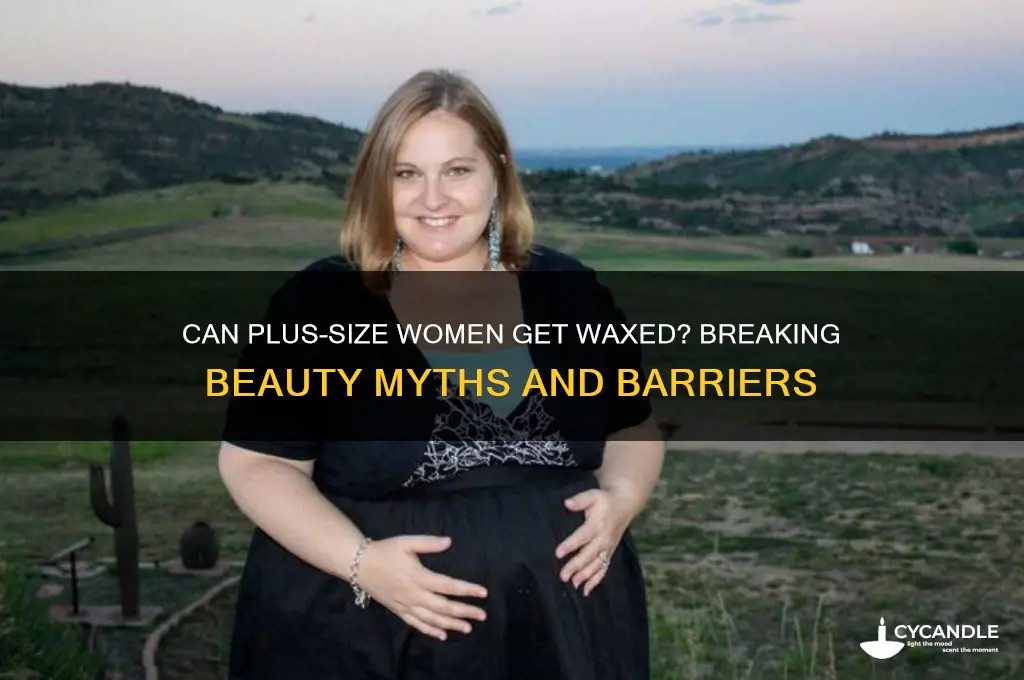 can fat girls get waxed