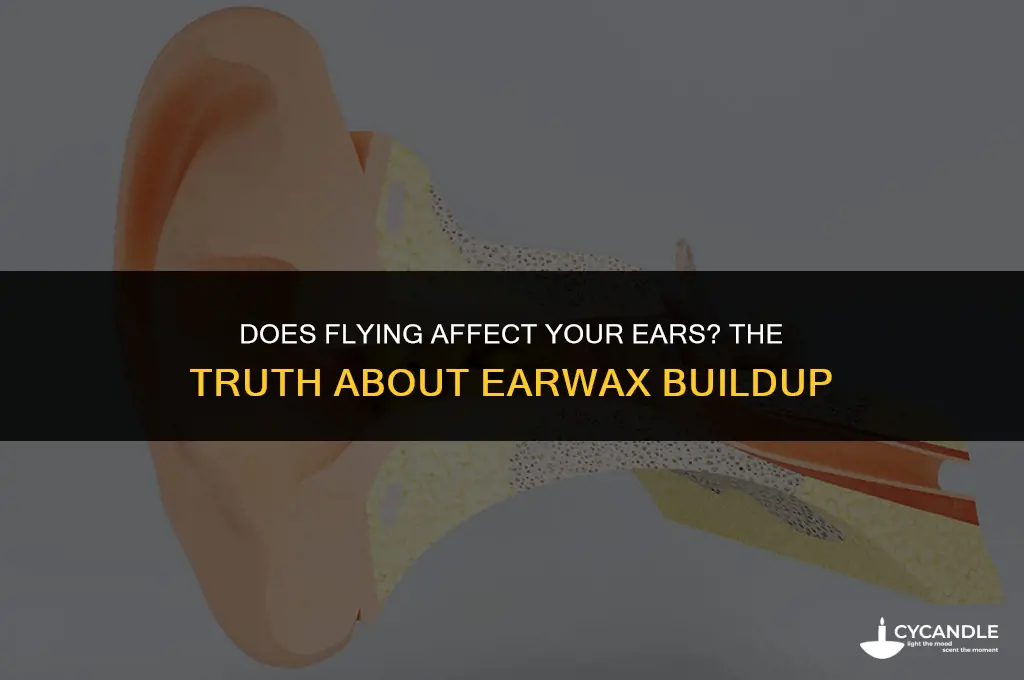 can flying cause ear wax build up
