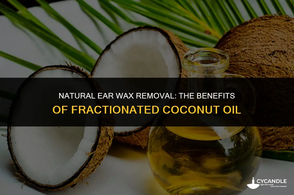can fractionated coconut oil be used to dissolve ear wax