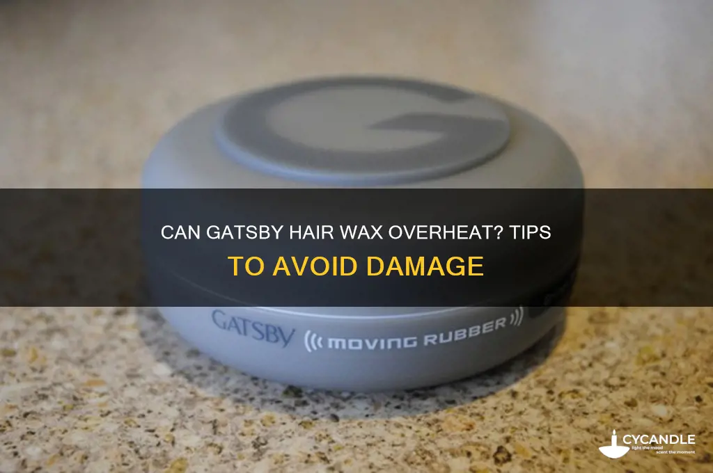 can gatsby hair wax get too hot