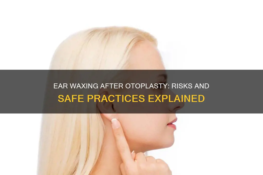 can getting ears waxed damage otoplasty