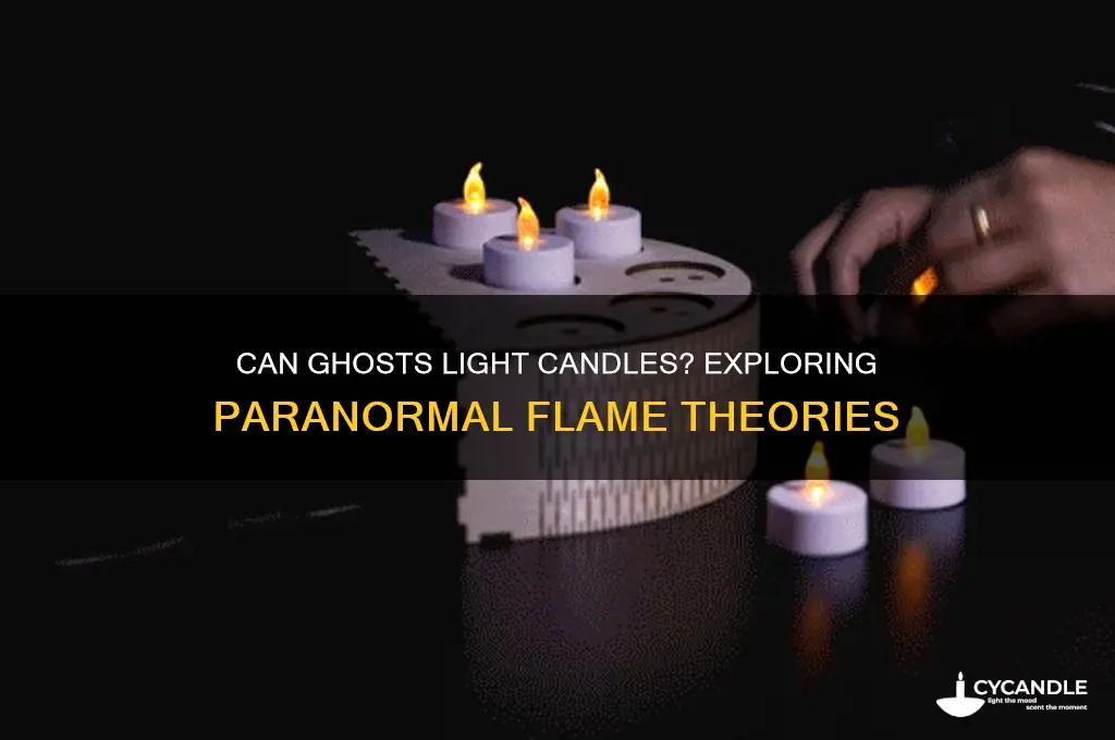 can ghosts light candles