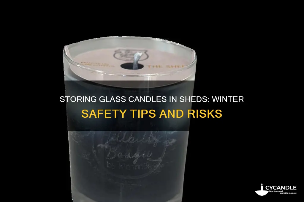 can glass candles be stored in shed during freezing winter