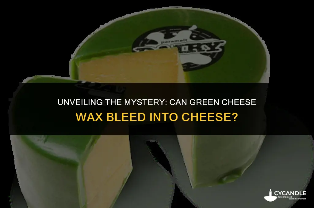 can green cheese wax bleed into cheese