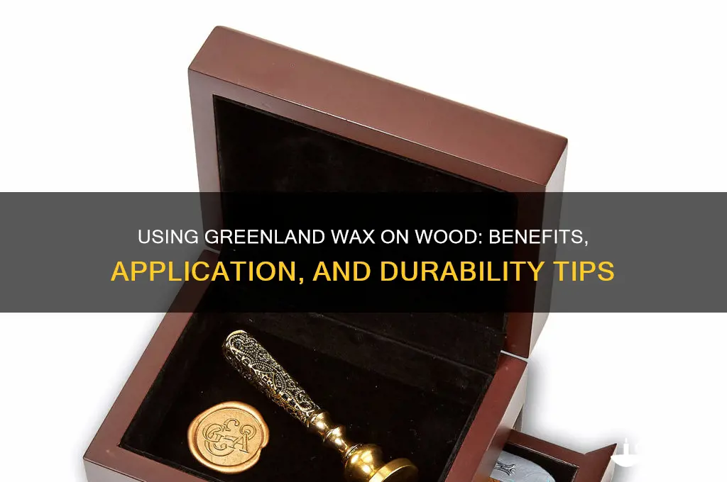 can greenland wax be used on wood
