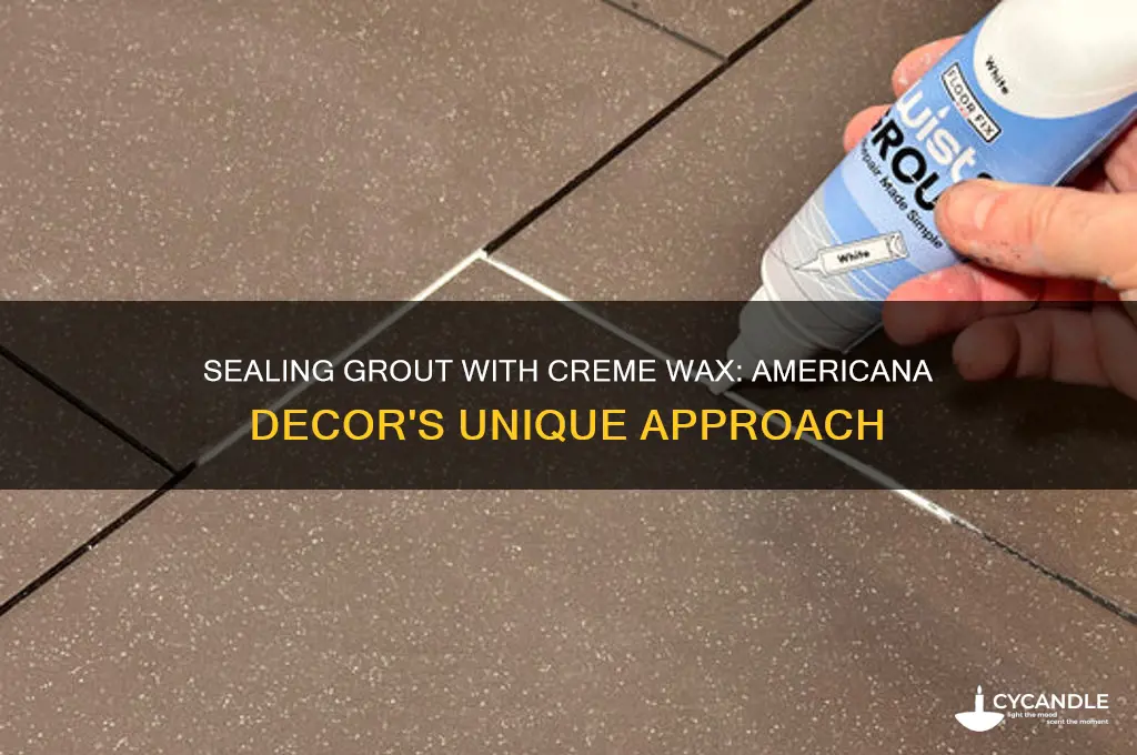 can grout be sealed with creme wax americana decor