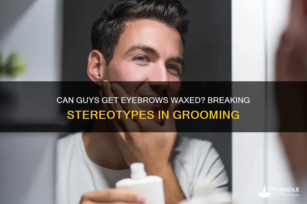can guys get eyebrows waxed