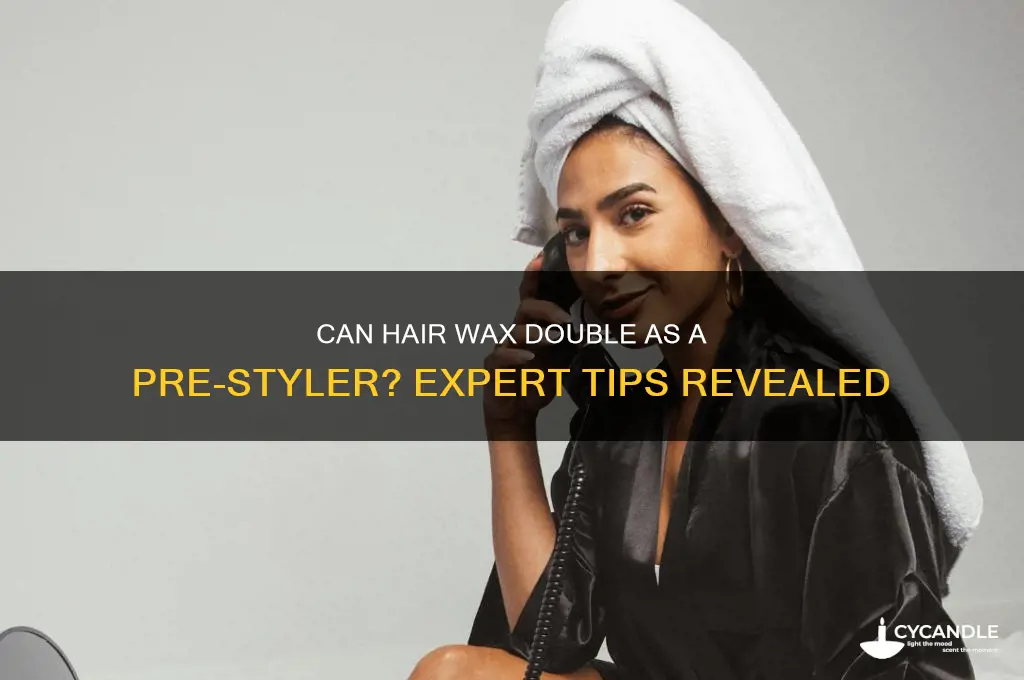 can hair wax be a pre styler