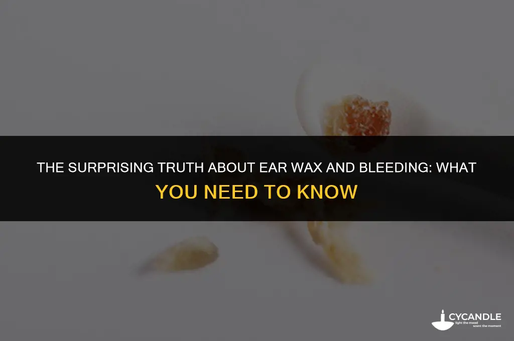 can hard ear wax cause bleeding