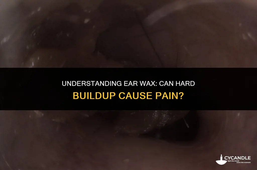 can hard ear wax cause pain