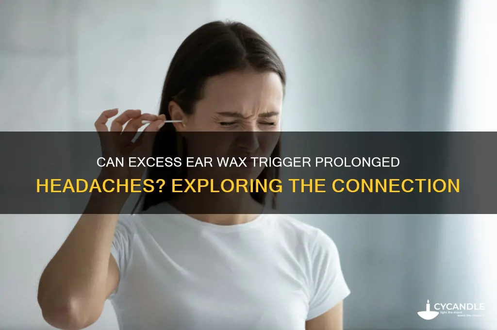 can heavy ear wax pack cause headaches lasting days