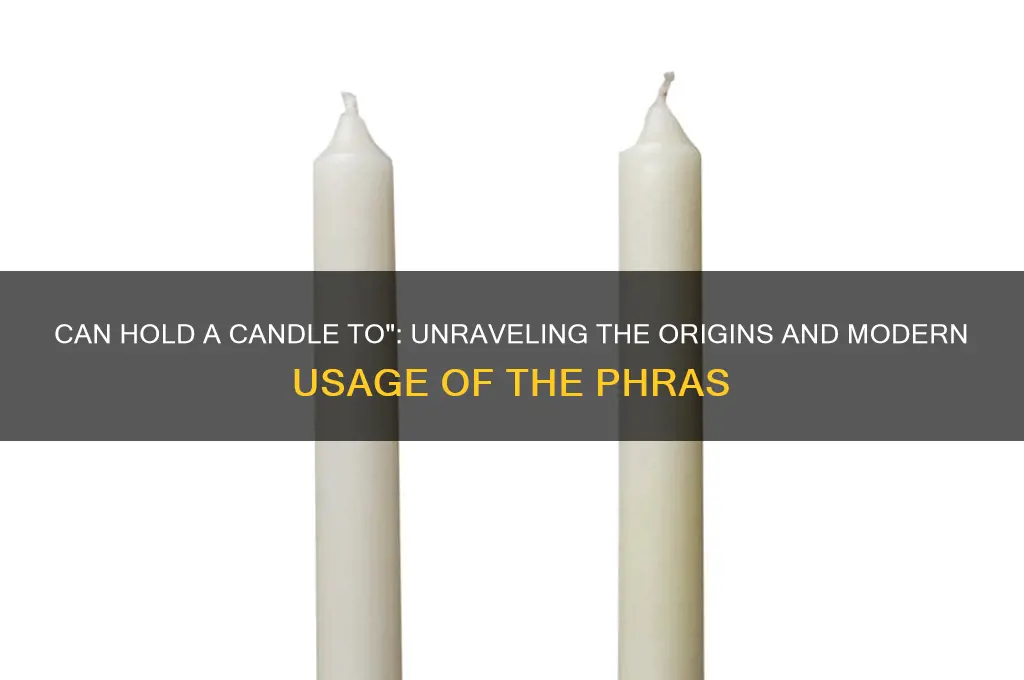 can hold a candle to phrase