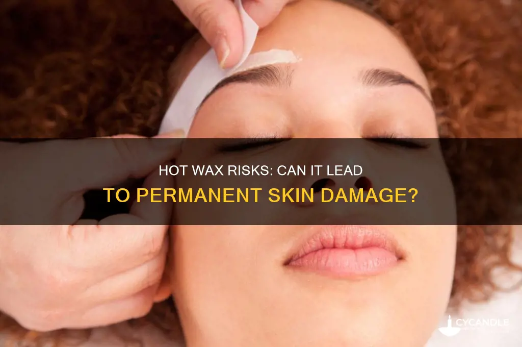can hot wax cause permanent damage