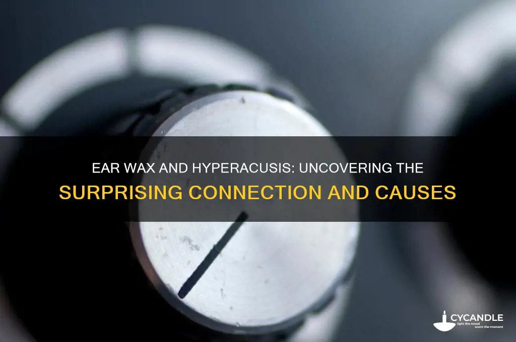 can hyperacusis be cause by ear wax