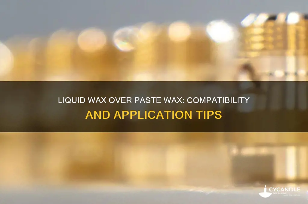 can i add liquid wax on paste wax