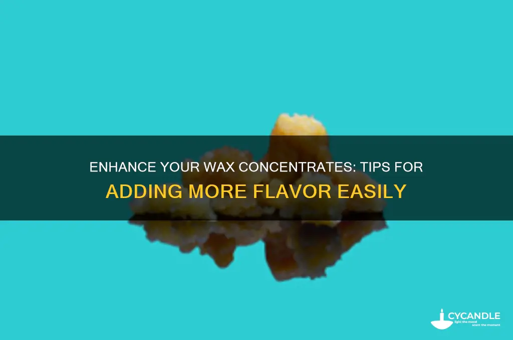 can i add more flavor to my wax concentrated