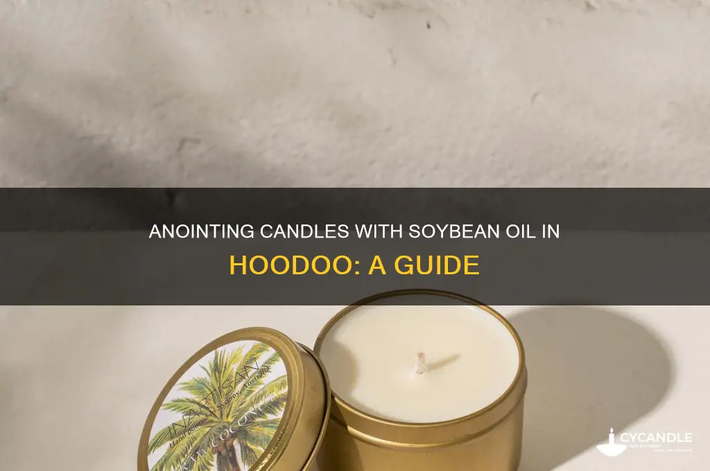 can i annoint candle with soybean oil hoodoo