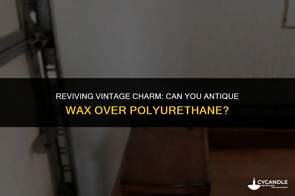 can i antique wax over polyurethane